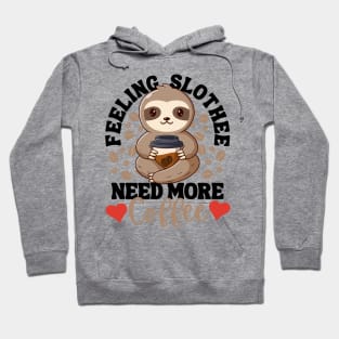 Feeling Slothee Need More Coffee Funny Sloth Love Caffeine Hoodie